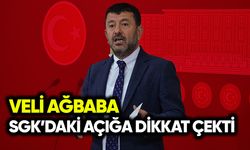 Veli Ağbaba SGK’daki açığa dikkat çekti
