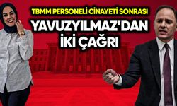 TBMM personeli ölümü sonrası Yavuzyılmaz’dan 2 çağrı