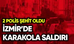 İzmir'de karakola saldırı: 2 polis şehit oldu