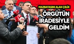 Mazbatasını alan Çelik: Örgüt iradesiyle geldim