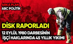 DİSK raporladı: 12 Eylül’ün işçi haklarında 45 yıllık yıkımı