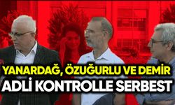 Yanardağ, Özuğurlu ve Demir adli kontrolle serbest