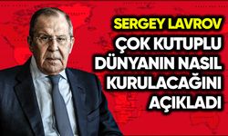 Lavrov, çok kutuplu dünyanın nasıl kurulacağını açıkladı