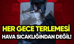Her gece terlemesi hava sıcaklığından değil!