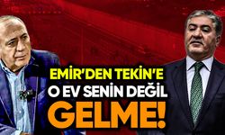 Murat Emir’den Gürsel Tekin’e: O ev senin değil, gelme!