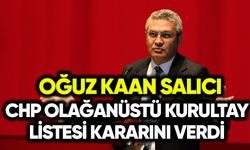 Oğuz Kaan Salıcı CHP Kurultayı liste kararını verdi