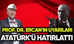 Prof. Dr. Ercan'ın uyarıları Atatürk'ü hatırlattı