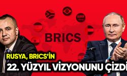 Rusya, BRICS’in 22. yüzyıl vizyonunu çizdi