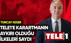 Tuncay Keser TELE1'e karartmanın aykırı olduğu ilkeleri saydı