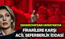 Zaharova’dan Ukrayna’da firarilere karşı acil seferberlik iddiası