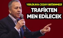 Ali Yerlikaya cezayı beğenmedi: Trafikten men edilecek
