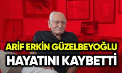Arif Erkin Güzelbeyoğlu hayatını kaybetti