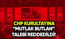 CHP kurultayına “mutlak butlan” talebi reddedildi