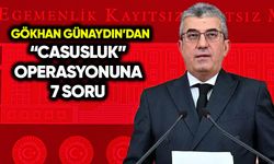 Gökhan Günaydın’dan “casusluk” operasyonuna 7 soru