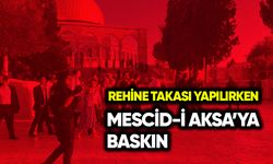 Rehine takası yapılırken Mescid-i Aksa’ya baskın!