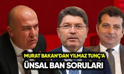 Murat Bakan’dan Yılmaz Tunç’a Ünsal Ban soruları