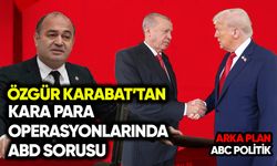Özgür Karabat’tan kara para operasyonlarında ABD sorusu