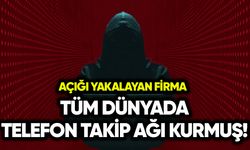 Açık yakalayan firma tüm dünyada telefon takip ağı kurmuş!