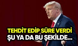 Donald Trump tehdit edip süre verdi