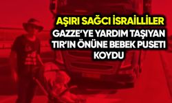 Aşırı sağcı İsrailliler Gazze’ye yardım TIR’ın önüne bebek puseti koydu
