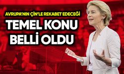 Avrupa’nın Çinle rekabet edeceği temel konu belli oldu