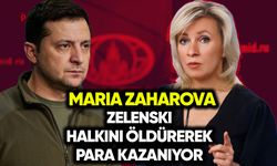 Zaharova: Zelenski halkını öldürerek para kazanıyor!