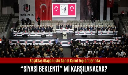 Beşiktaş Genel Kurulu’nda “siyasi beklentiye” karşılık mı verilmek isteniyor?