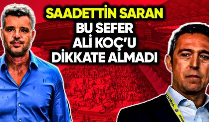 Saadettin Saran, bu sefer Ali Koç'u dikkate almadı