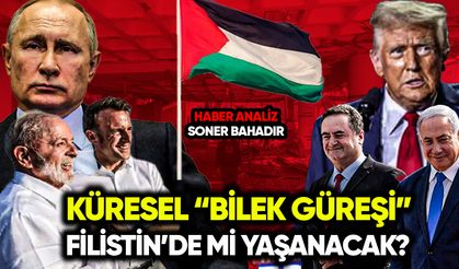 Küresel “bilek güreşi” Filistin’de mi yaşanacak?