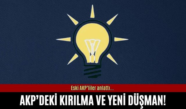 Eski AKP'liler AKP içindeki kırılmayı ve yeni düşmanı kurgusunu anlattı