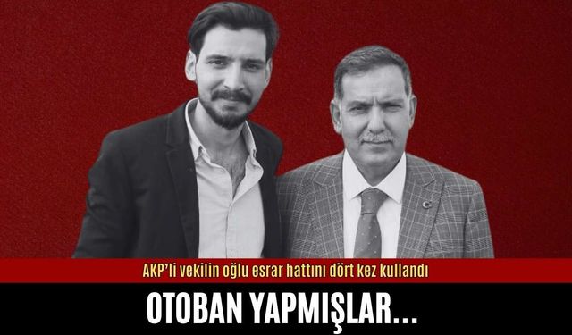 AKP’li vekilin oğlu esrar hattını dört kez kullandı