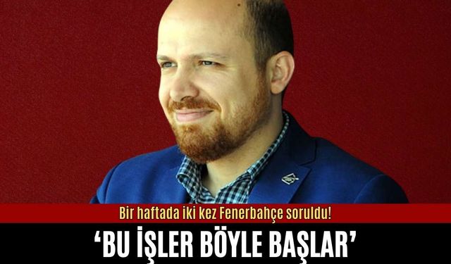 Bilal Erdoğan'a iki kez Fenerbahçe soruldu: Bu işler böyle başlar