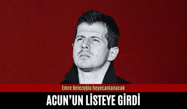 Emre Belezoğlu heyecanlanacak: Acun'un listeye girdi