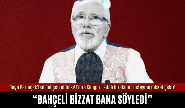 Doğu Perinçek'ten Bahçeli iddiası! Emre Kongar "silah bırakma" detayına dikkat çekti!