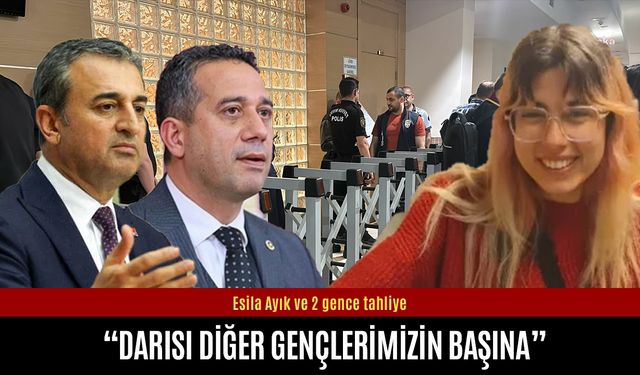 Esila Ayık ve 2 gence günler sonra tahliye