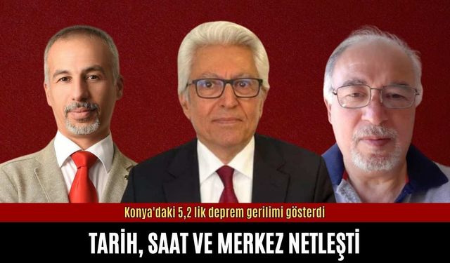 Konya'daki 5,2 lik deprem gerilimi gösterdi: Tarih, saat ve merkez netleşti