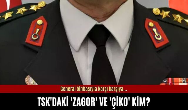 TSK'daki 'Zagor' ve 'Çiko' kim? General binbaşıyla karşı karşıya