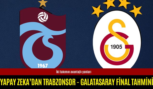 Yapay Zeka’dan Trabzonspor – Galatasaray final tahmini