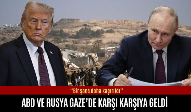 ABD ve Rusya Gazze’de karşı karşıya geldi