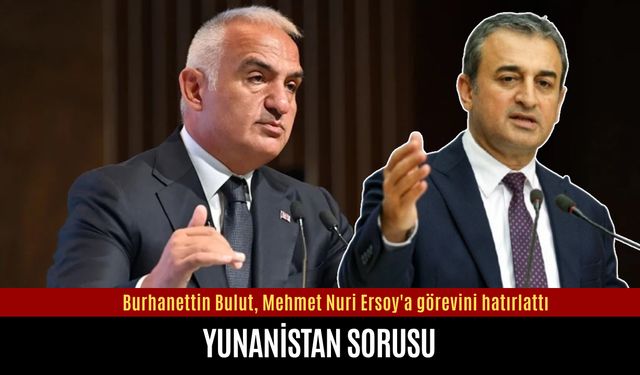 Bulut'tan Bakan Ersoy'a Yunanistan sorusu