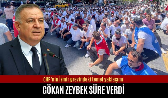 Gökan Zeybek İzmir grevi için süre verdi