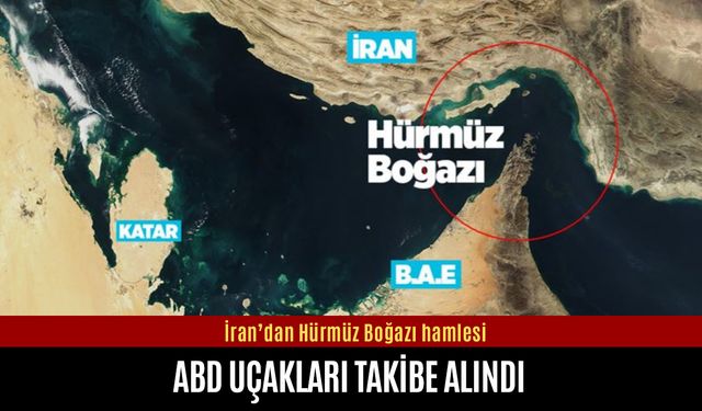 Hürmüz Boğazı’nı kapatan İran, ABD uçaklarını takibe aldı
