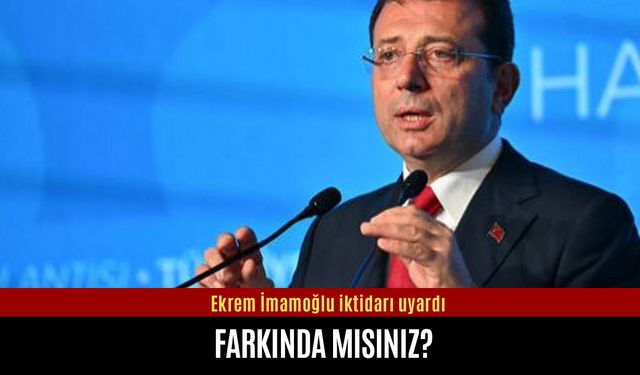 İmamoğlu iktidarı uyardı: Farkında mısınız?