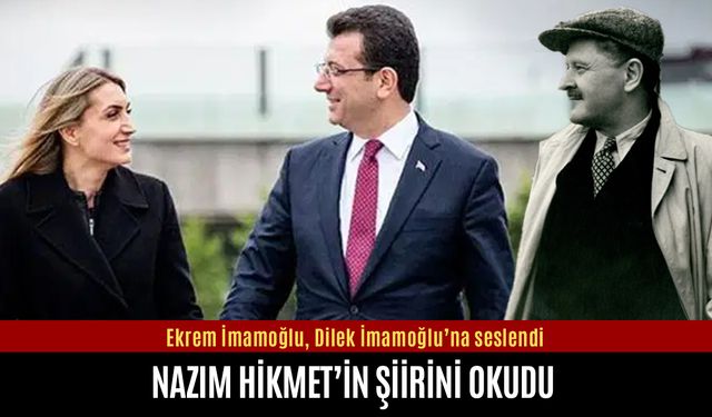 Ekrem İmamoğlu, Dilek İmamoğlu’na Nazım Hikmet şiiriyle seslendi