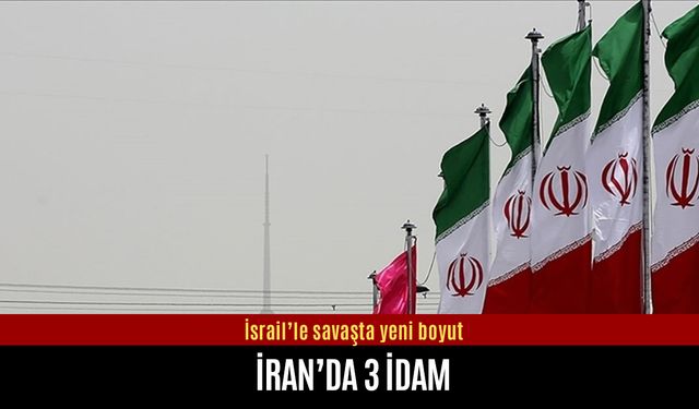 İsrail'le savaşta yeni boyut: İran'da 3 idam