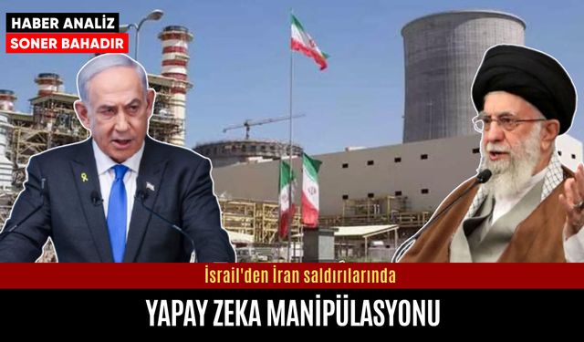 İsrail'den İran saldırılarında yapay zeka manipülasyonu