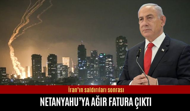 İran’ın saldırıları Netanyahu’ya ağır fatura çıkardı