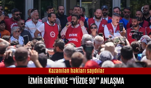 İzmir grevinde “yüzde 90” anlaşma
