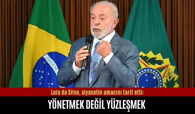 Lula’nın amacı yönetmek değil, yüzleşmek