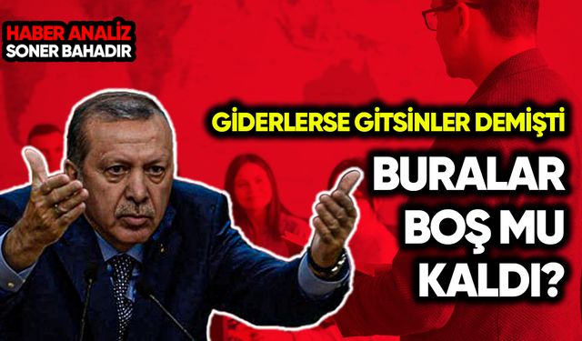 Erdoğan, “Giderlerse gitsinler” demişti: Buralar boş mu kaldı?